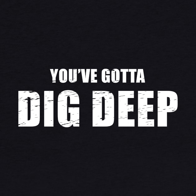 You've Gotta Dig Deep - Jeff Probst Quote by quoteee